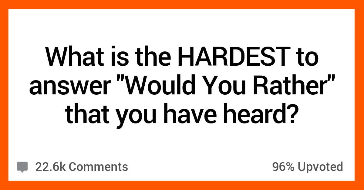 17 People Share Their Hardest 'Would You Rather' Question