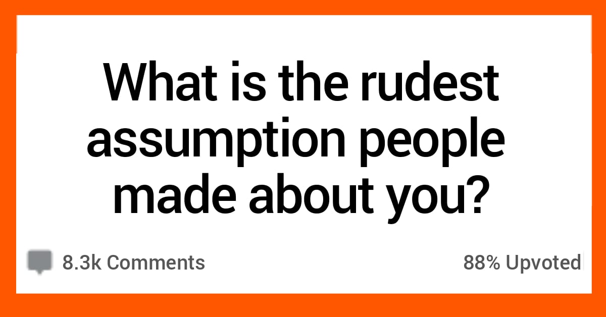 19 People Share The Rudest Assumptions People Made About Them
