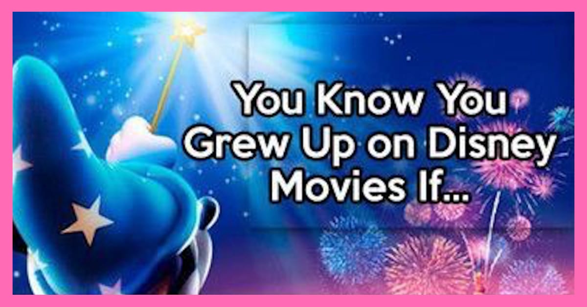 "You Know You Grew Up on Disney Movies If..." Answer These 13 Questions