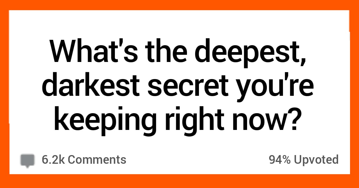 Whats The Deepest Darkest Secret Youre Keeping Right Now 15 People Confess