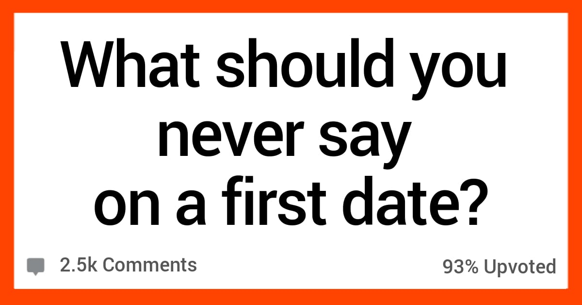 20 People Share Things You Should Never Say on a First Date