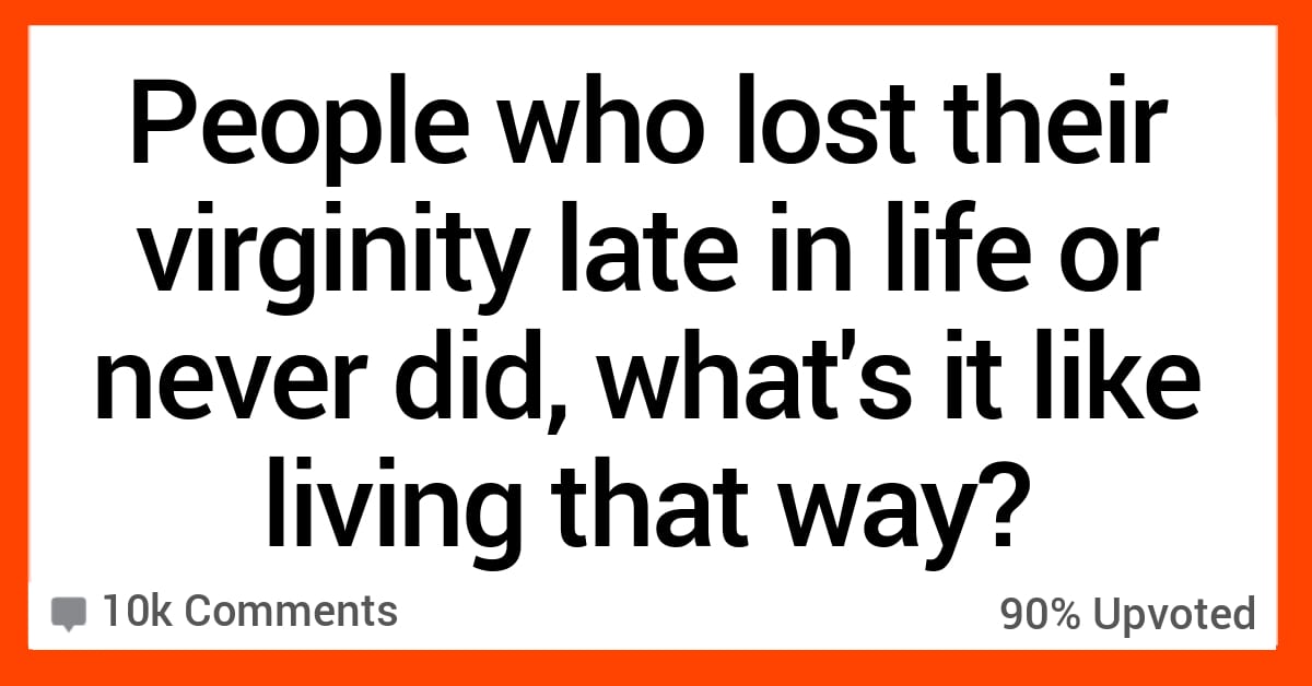 Stories From People Who Lost Their Virginity Later In Life Or Never Did