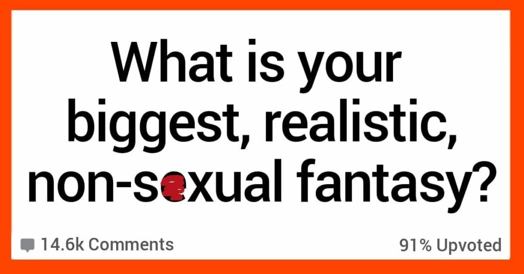 What is your biggest fantasy