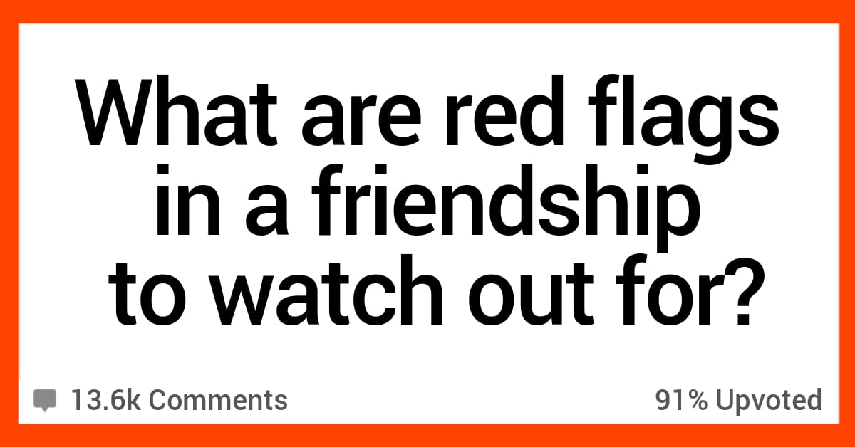 People Share What Red Flags to Look out for in Friendships