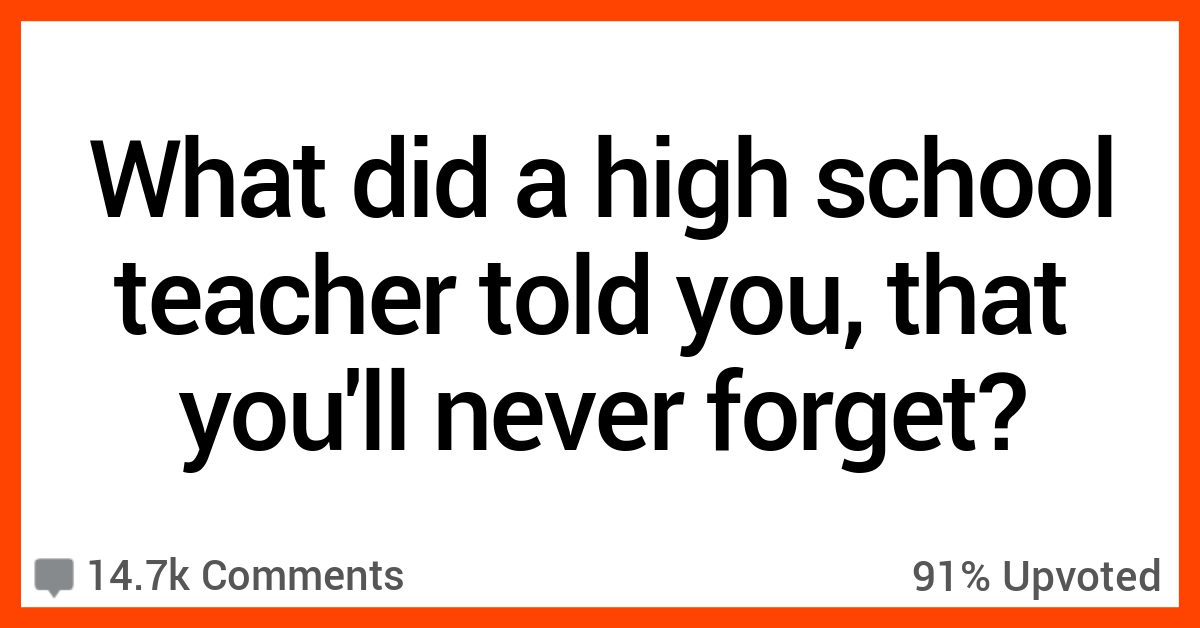 People Reveal The Most Unforgettable Things Their Teachers Ever Told Them